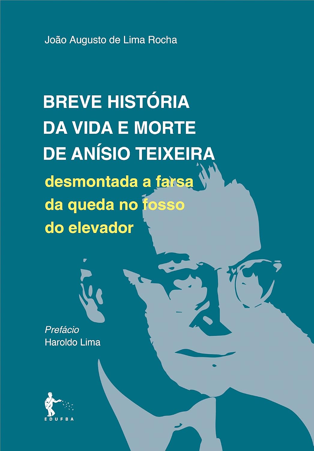 Breve história da vida e morte de Anísio Teixeira: desmontada a farsa da queda no fosso do elevador baixar o livro de graça