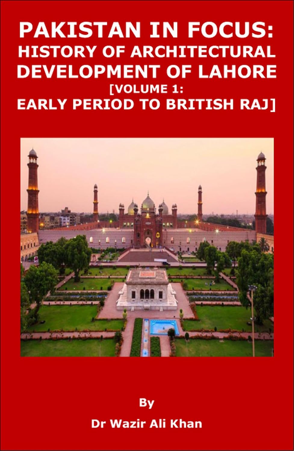 ler totalmente PAKISTAN IN FOCUS: HISTORY OF ARCHITECTURAL DEVELOPMENT OF LAHORE (VOLUME 1: EARLY PERIOD TO BRITISH CONTROL) (English Edition)