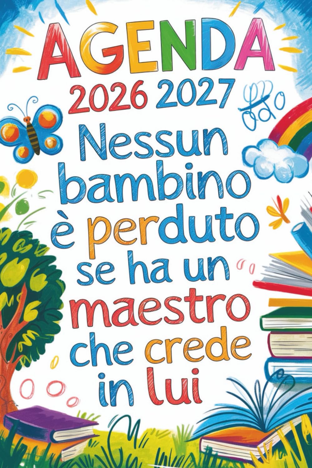 Nessun Bambino È Perduto Se Ha Un Maestro Che Crede In Lui: Agenda Settimanale 2026 2027 | Regalo Maestra Fine Anno (Italian Edition) baixar o livro de graça