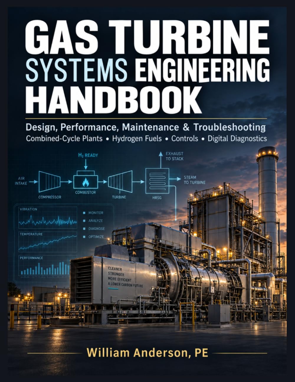 Gas Turbine Systems Engineering Handbook: Design, Performance, Maintenance & Troubleshooting for Combined-Cycle Power Plants, Hydrogen Fuels, Controls and Digital Diagnostics baixar o livro de graça