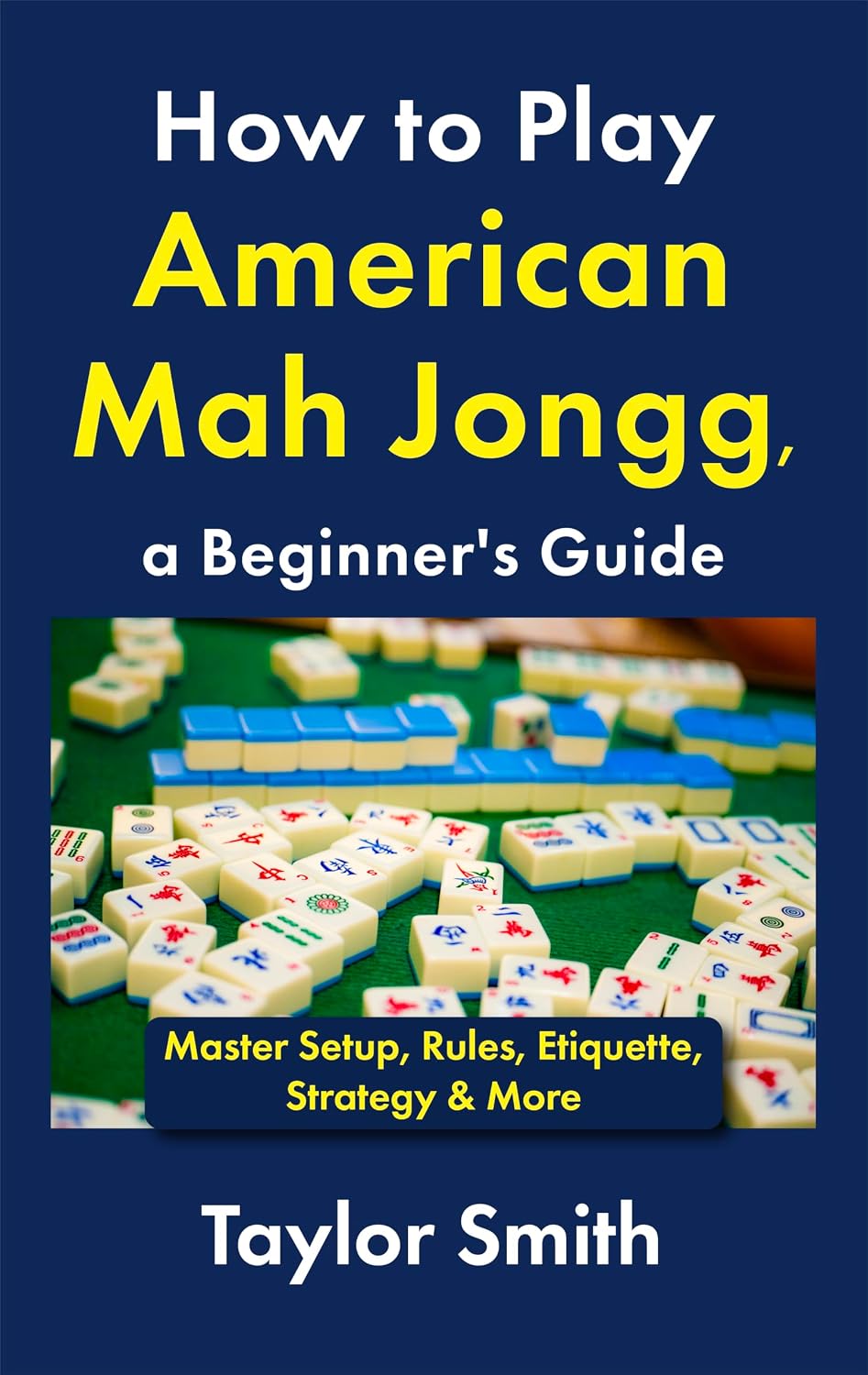 How to Play American Mah Jongg, a Beginner's Guide: Master Setup, Rules, Etiquette, Strategy & More (English Edition) baixar o livro de graça