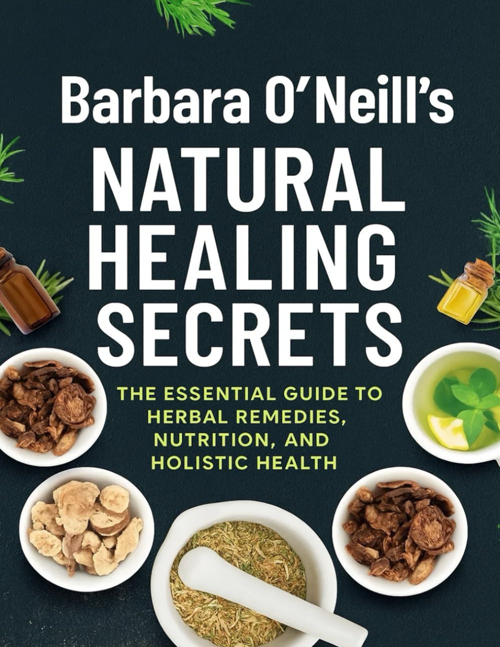 ler totalmente Barbara O’Neill’s Natural Healing Secrets; The Essential Guide to Herbal Remedies, Nutrition, and Holistic Health