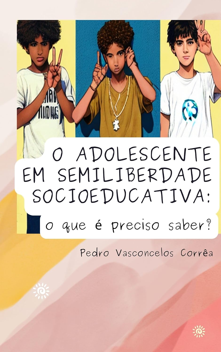 O adolescente em semiliberdade socioeducativa: o que é preciso saber? baixar livro de graça