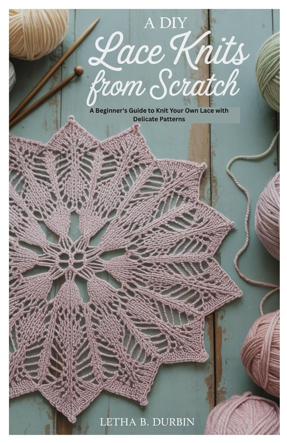 ler totalmente A DIY Lace Knits from Scratch: A Beginner's Guide to Knit Your Own Lace with Delicate Patterns