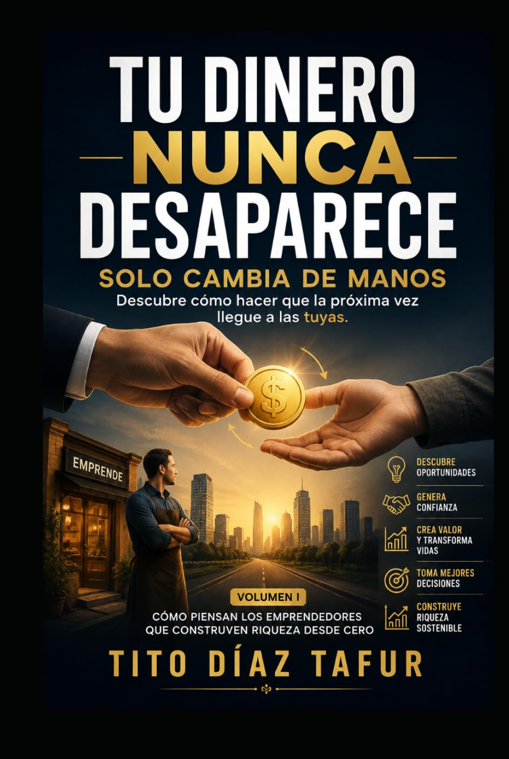 TU DINERO NUNCA DESAPARECE SOLO CAMBIA DE MANOS: Descubre por qué el dinero cambia de manos... y cómo hacer que la próxima vez llegue a las tuyas. (Spanish Edition) baixar o livro de graça