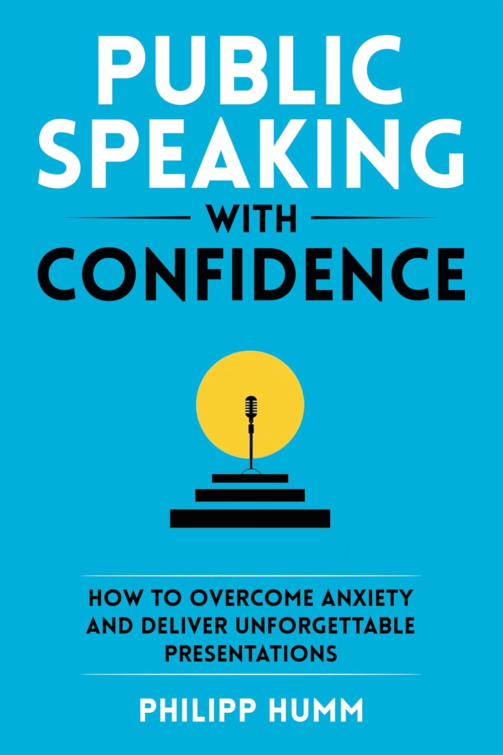 Public Speaking with Confidence: How to Overcome Anxiety and Deliver Unforgettable Presentations (Business Communication Skills Book 2) (English Edition) baixar livro de graça