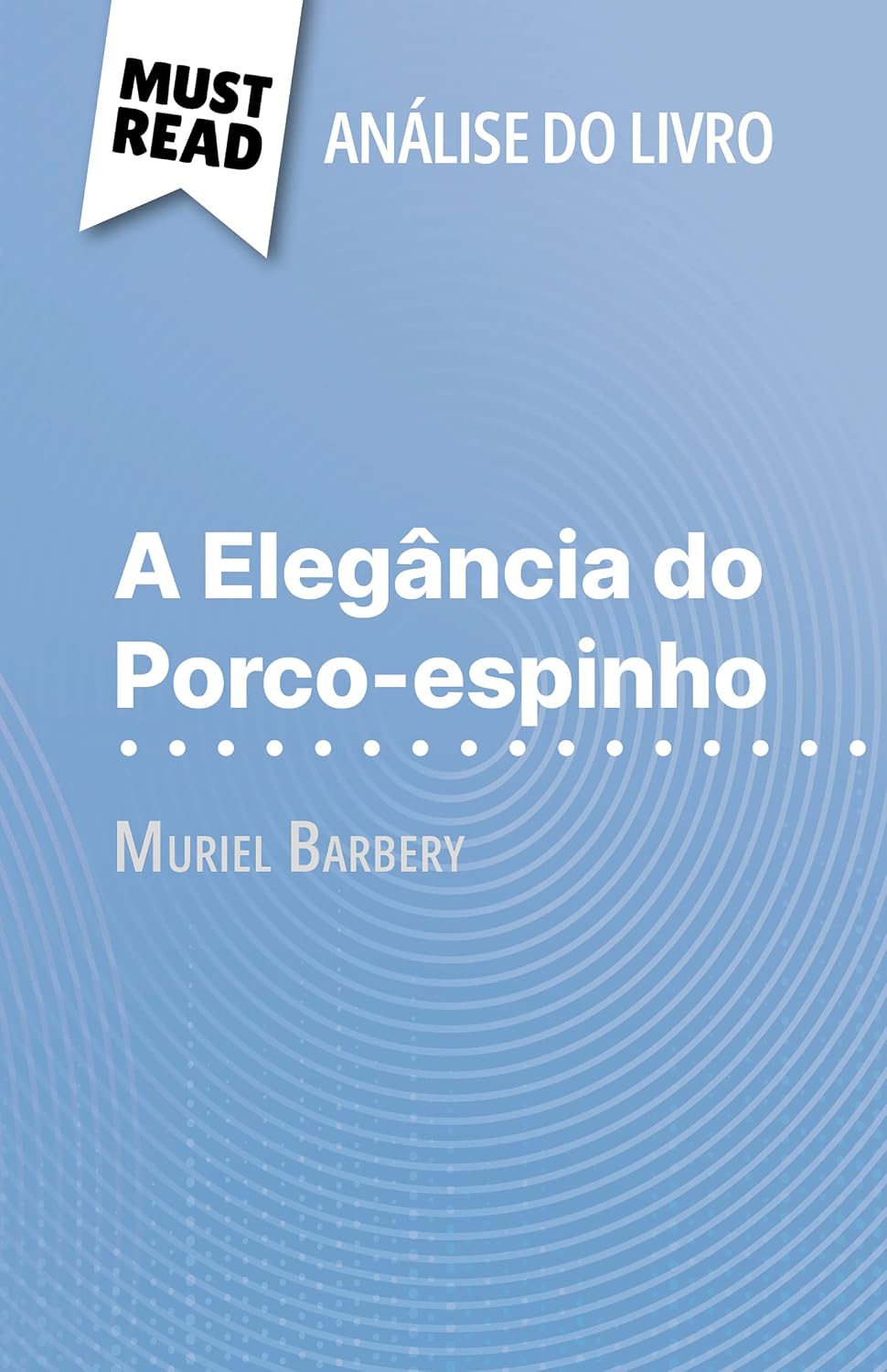 capítulo por capítulo baixar A Elegância do Porco-espinho de Muriel Barbery (Análise do livro): Análise completa e resumo pormenorizado do trabalho