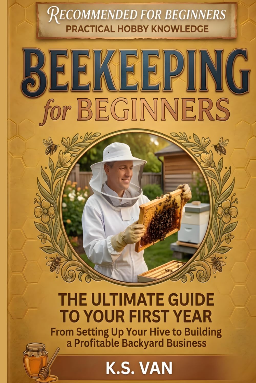 ler totalmente Beekeeping for Beginners: The Ultimate Guide to Your First Year — From Setting Up Your Hive to Building a Profitable Backyard Business