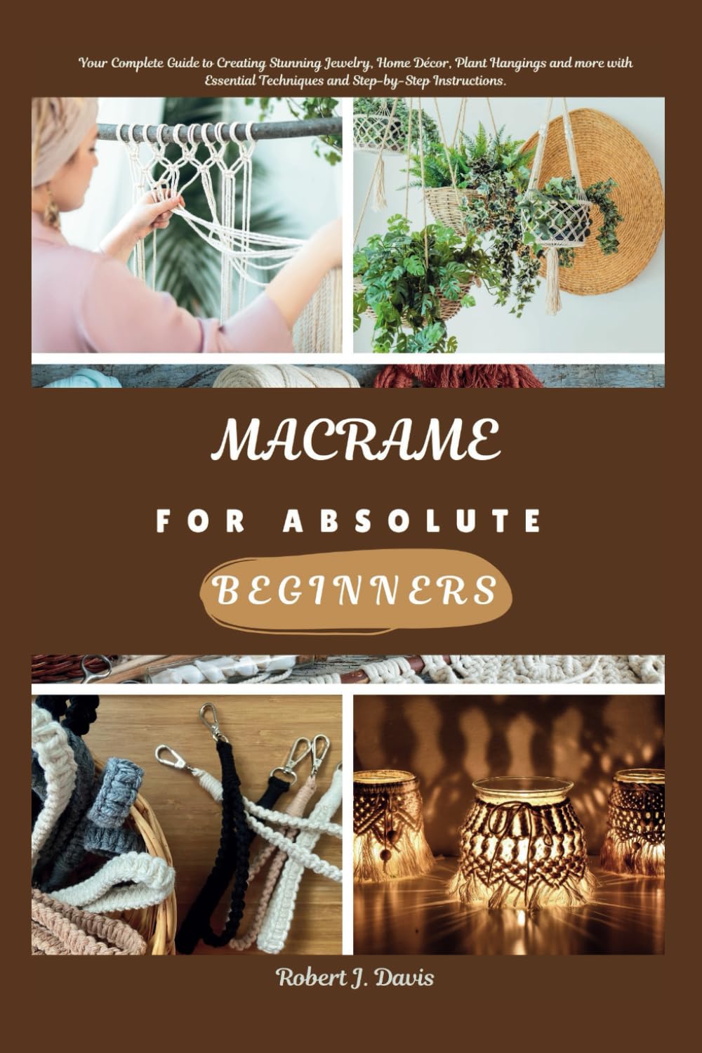 ler totalmente MACRAME FOR ABSOLUTE BEGINNERS: Your Complete Guide to Creating Stunning Jewelry, Home Décor, Plant Hangings and more with Essential Techniques and... (The Ultimate DIY & Beginners' Guide Series)