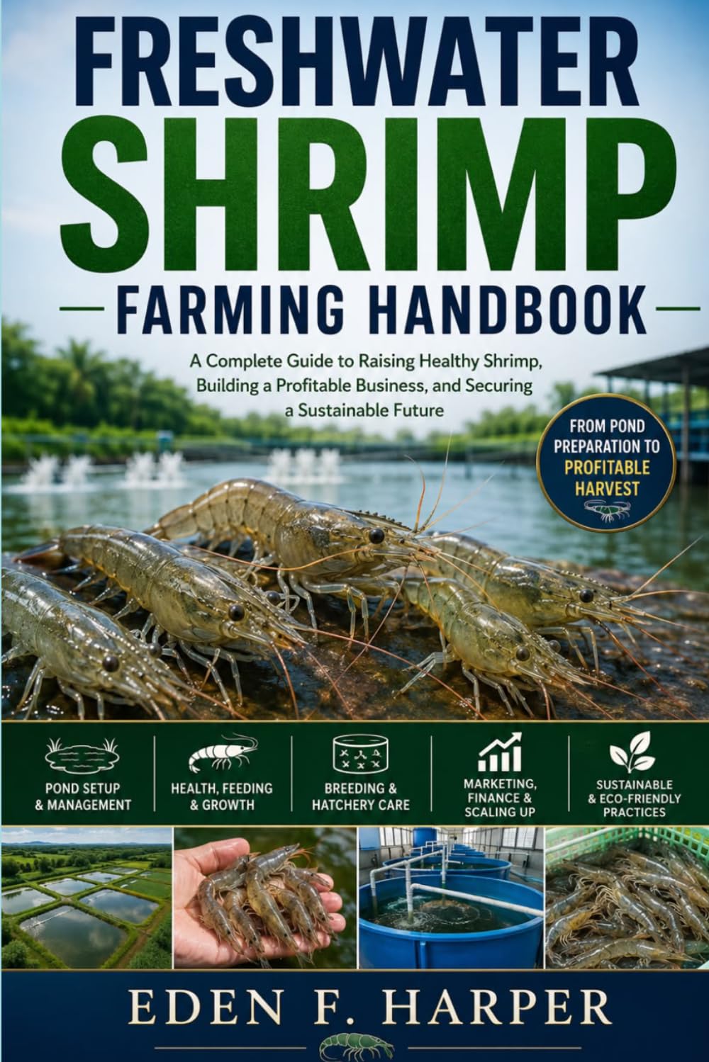 Freashwater Shrimp Farming Handbook: A Complete Guide to Raising Healthy Shrimp, Building a Profitable Business and Securing a Sustainable Futire baixar livro de graça