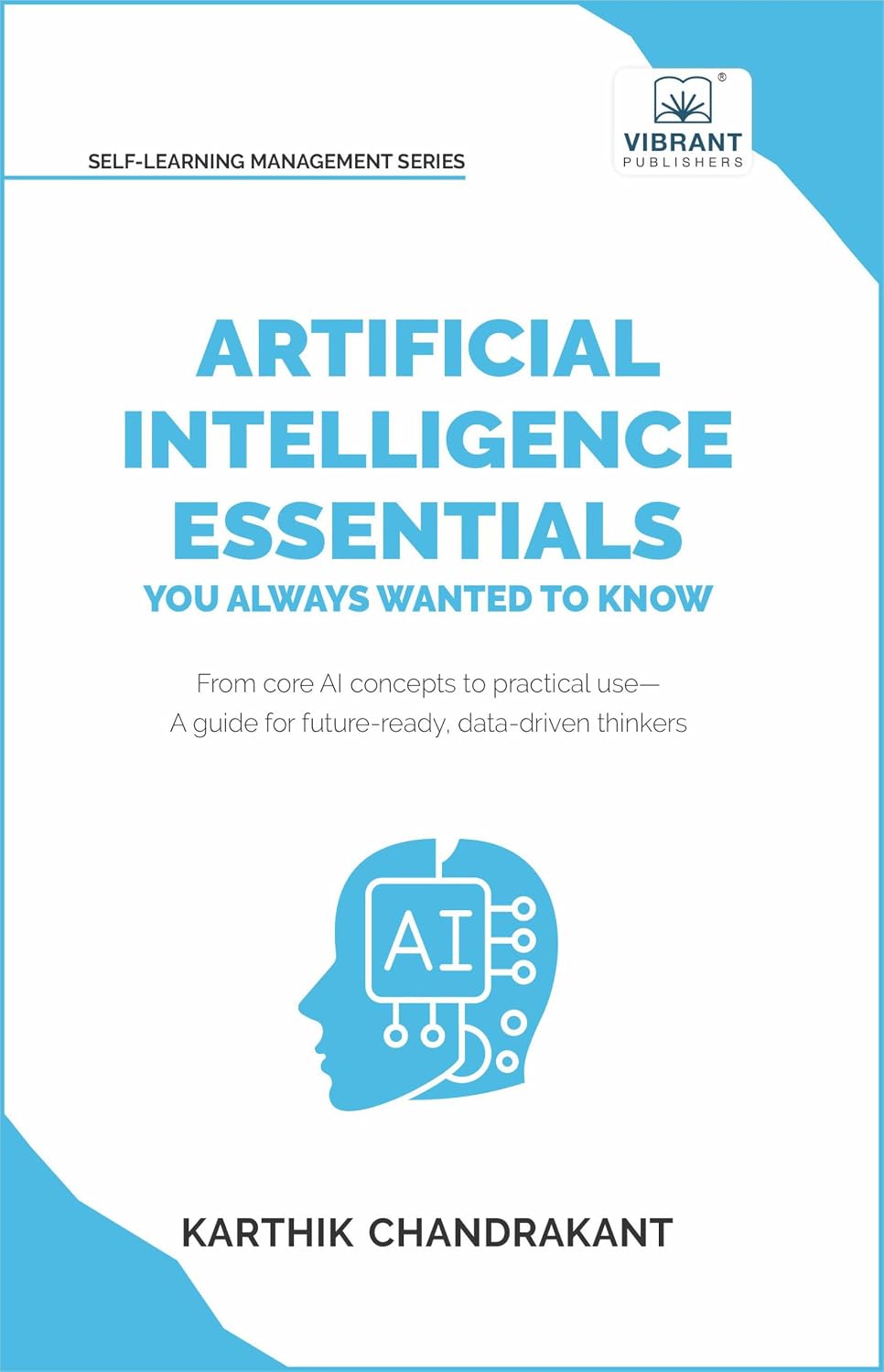 Artificial Intelligence Essentials You Always Wanted to Know: Master AI Fundamentals, ML Techniques, NLP, Deep Learning, and Generative AI to Build Real-World... Management Series) (English Edition) baixar livro de graça