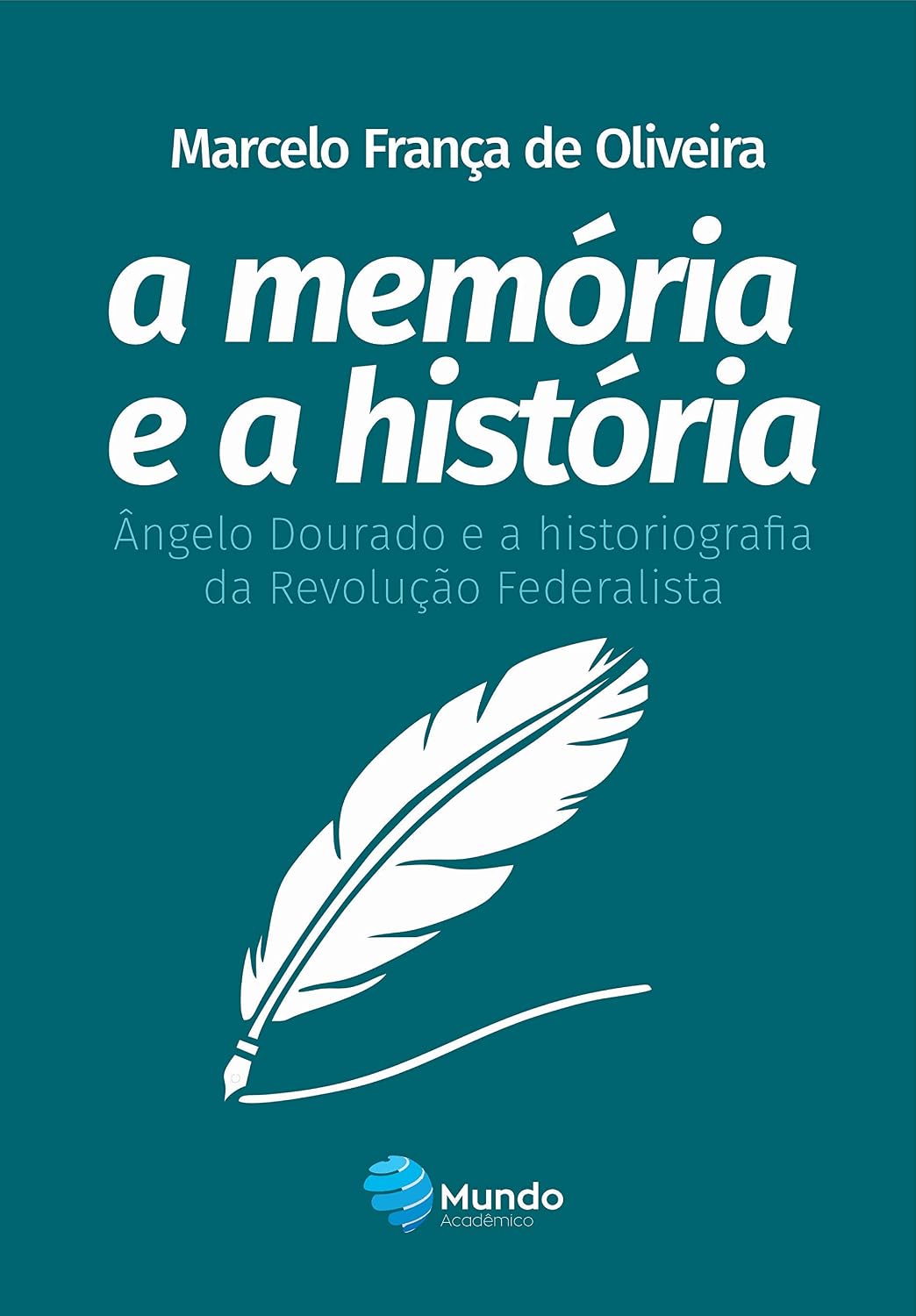 ler totalmente A memória e a história: Ângelo Dourado e a historiografia da Revolução Federalista