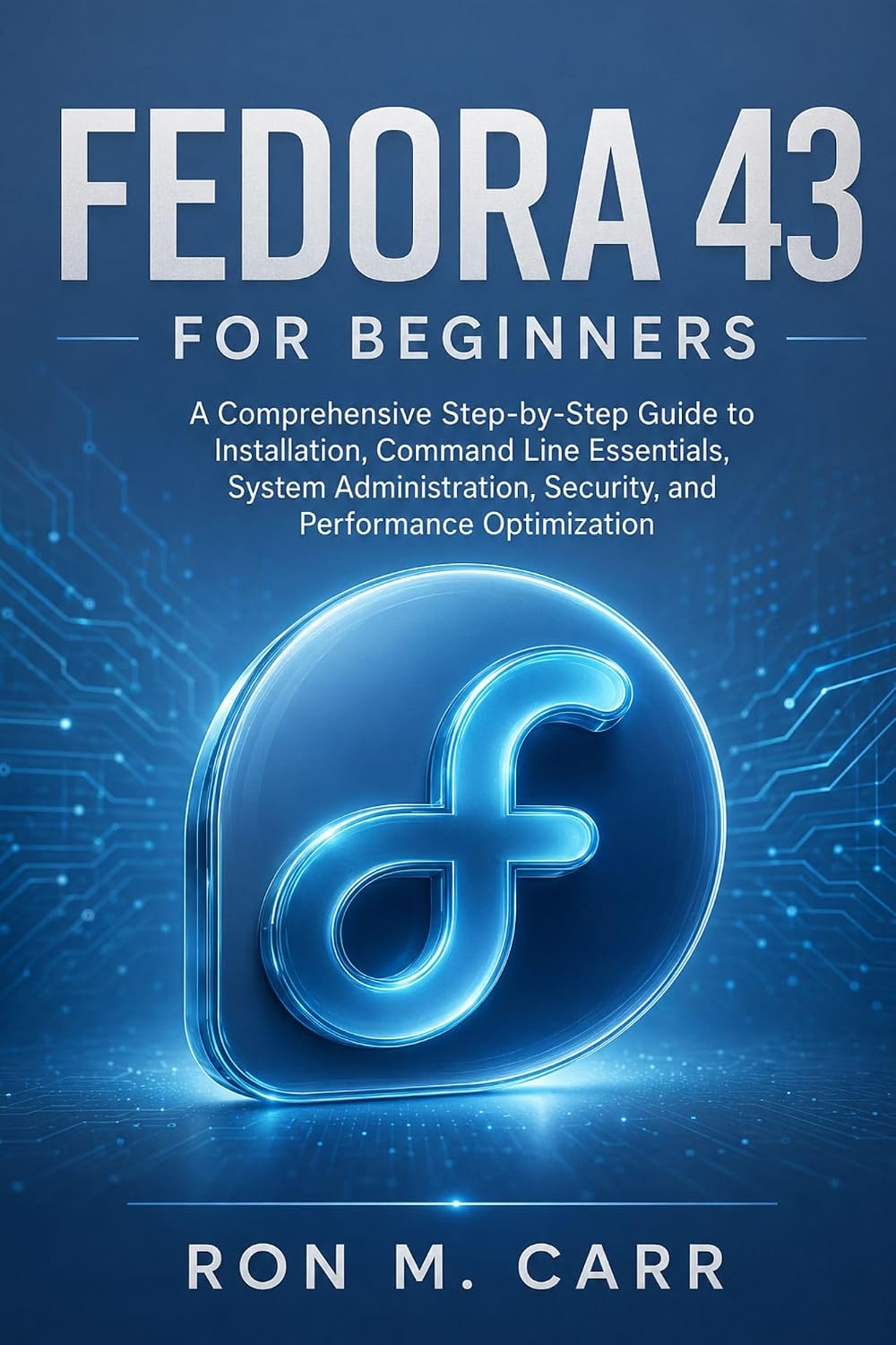 FEDORA 43 FOR BEGINNERS: A Comprehensive Step-by-Step Guide to Installation, Command Line Essentials, System Administration, Security, and Performance Optimization (English Edition) baixar livro de graça
