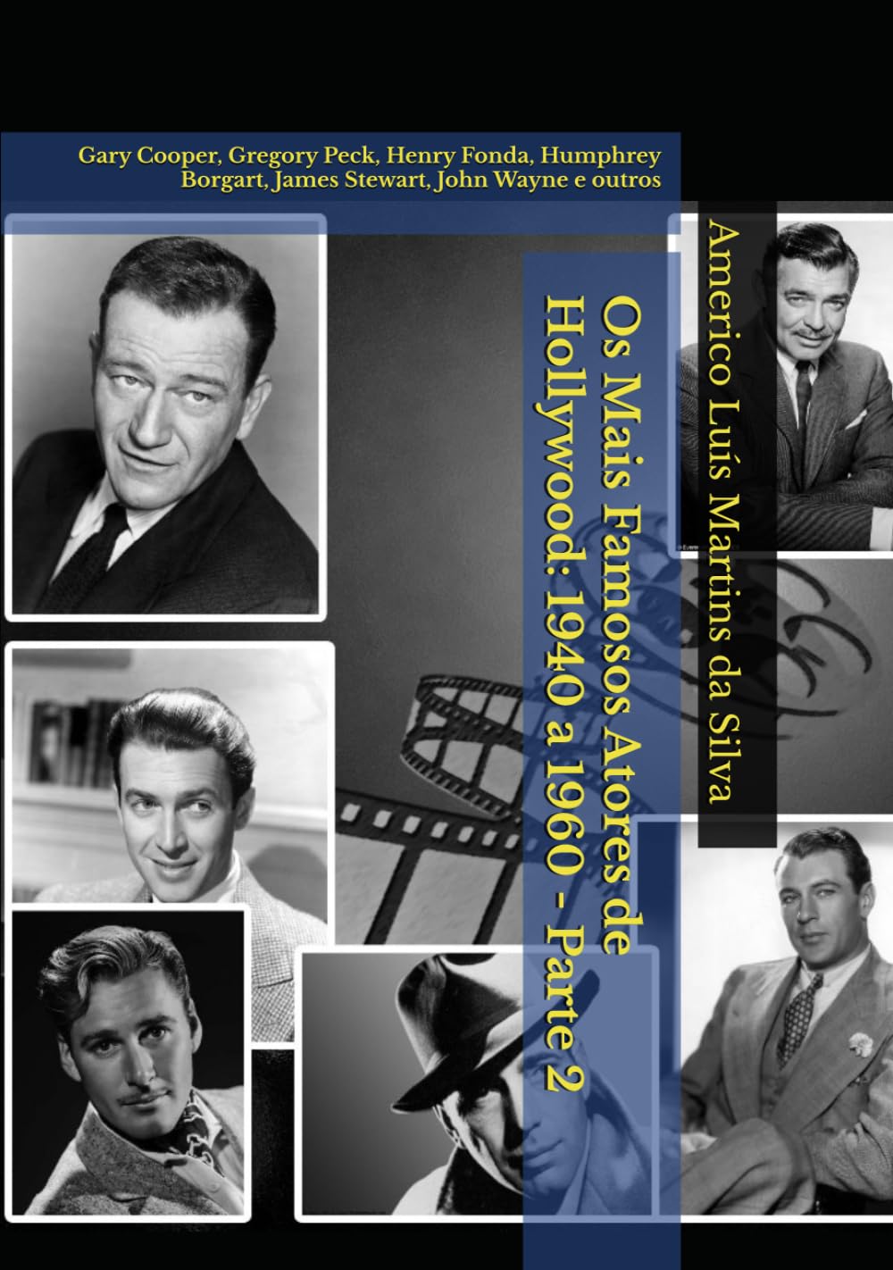 Os Mais Famosos Atores de Hollywood: 1940 a 1960 - Parte 2: Gary Cooper, Gregory Peck, Henry Fonda, Humphrey Borgart, James Stewart, John Wayne e outros (Portuguese Edition) baixar livro de graça