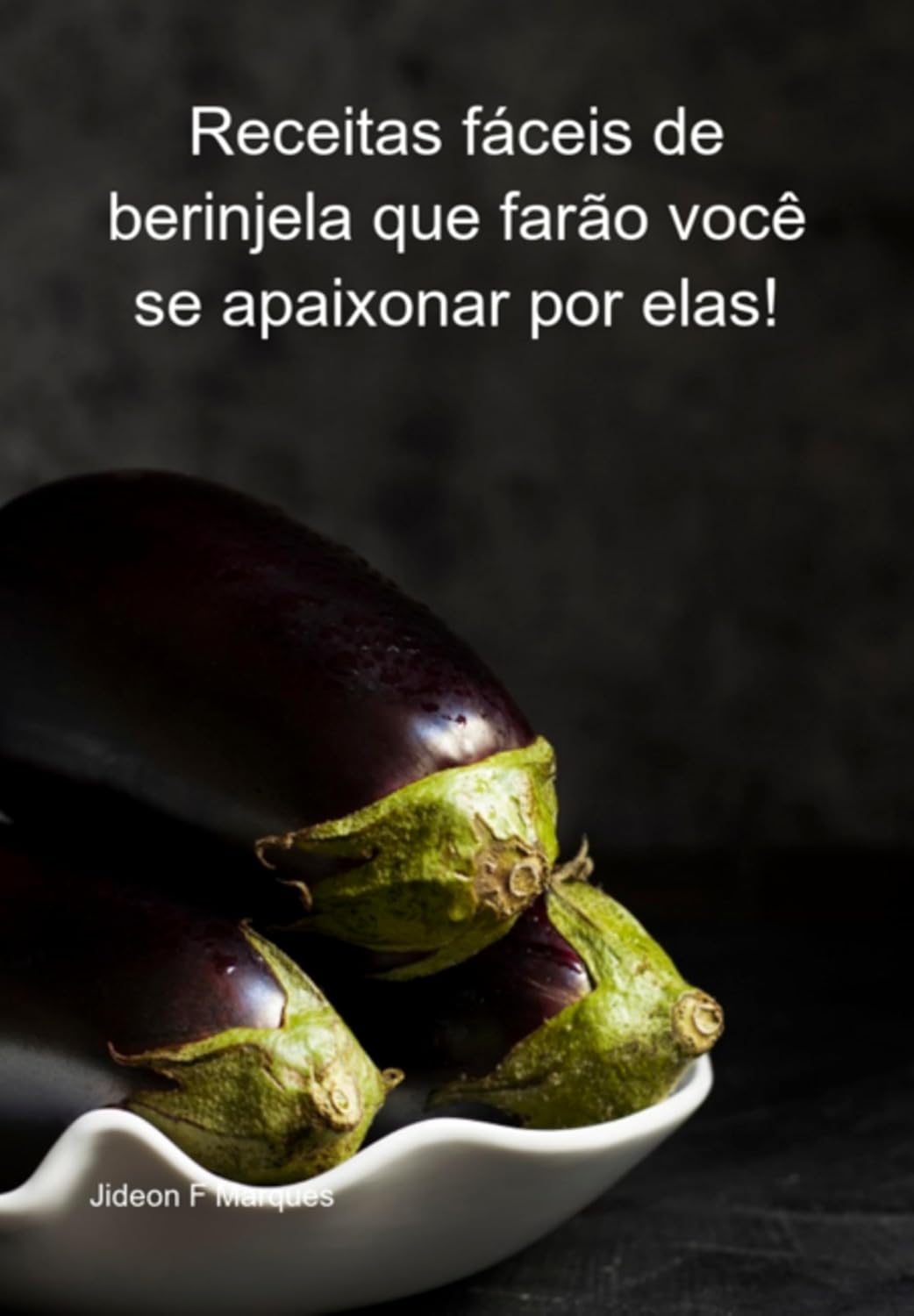 Receitas Fáceis De Berinjela Que Farão Você Se Apaixonar Por Elas! baixar o livro de graça