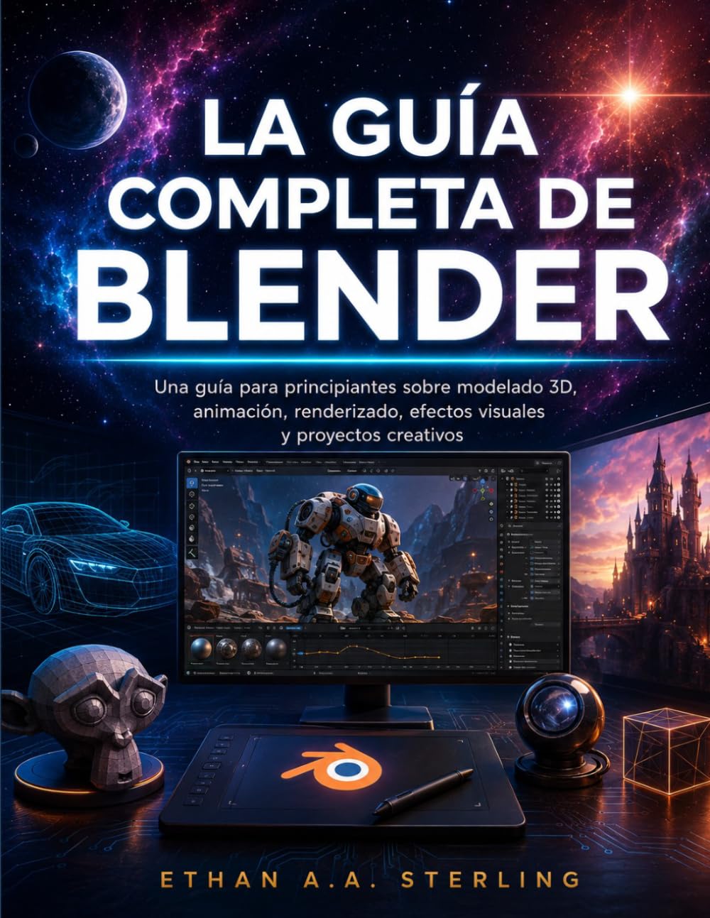 LA GUÍA COMPLETA DE BLENDER: Una guía para principiantes sobre modelado 3D, animación, renderizado, efectos visuales y proyectos creativos (Spanish Edition) baixar o livro de graça