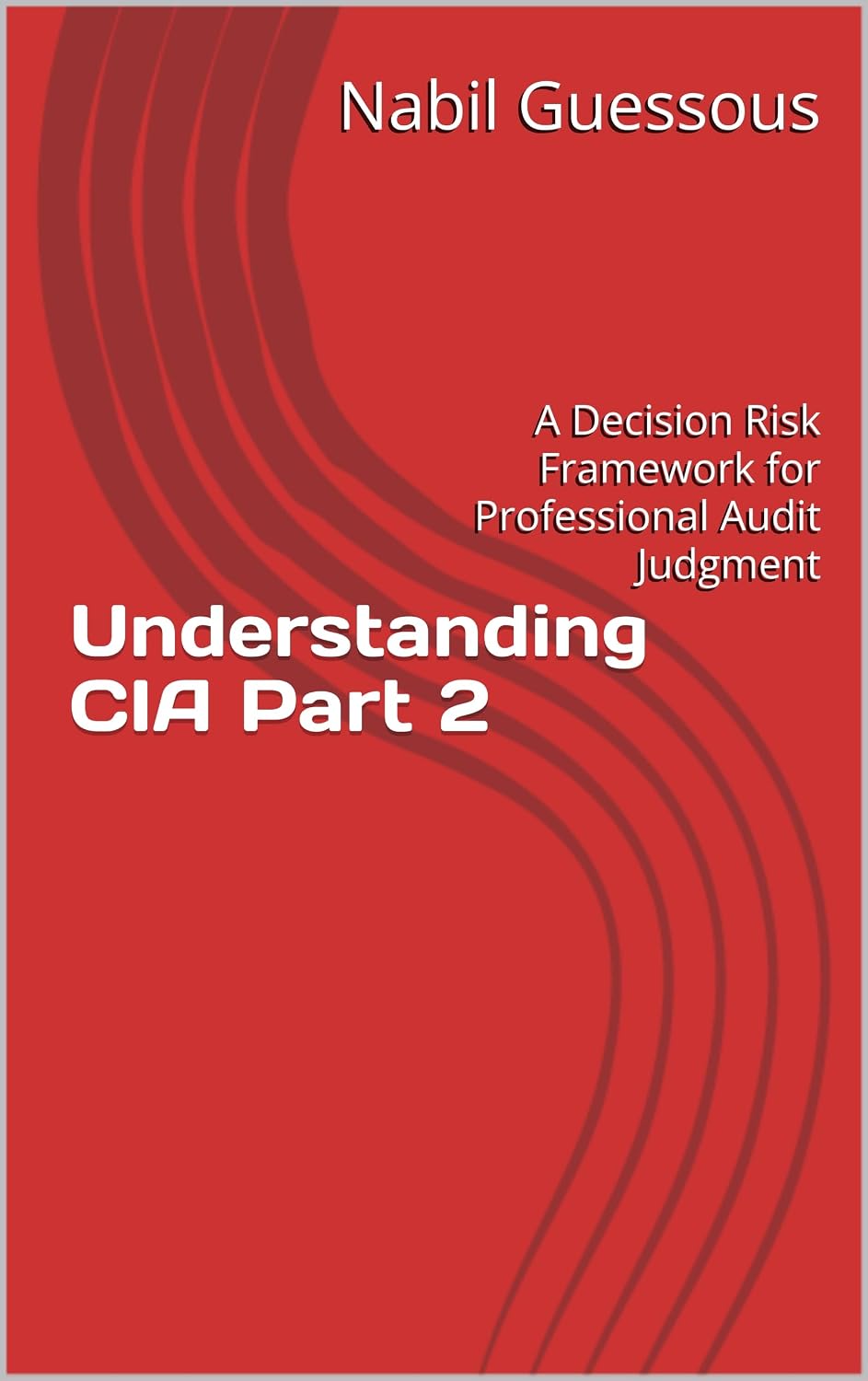 ler totalmente Understanding CIA Part 2: A Decision Risk Framework for Professional Audit Judgment (English Edition)