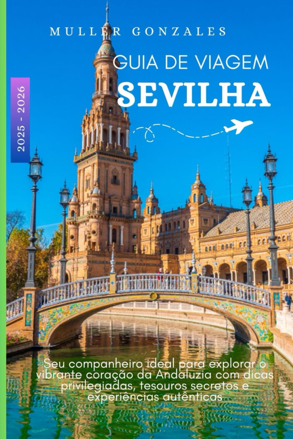 GUIA DE VIAGEM SEVILHA 2025 - 2026: Seu companheiro ideal para explorar o vibrante coração da Andaluzia com dicas privilegiadas, tesouros secretos e experiências autênticas (Portuguese Edition) baixar o livro de graça