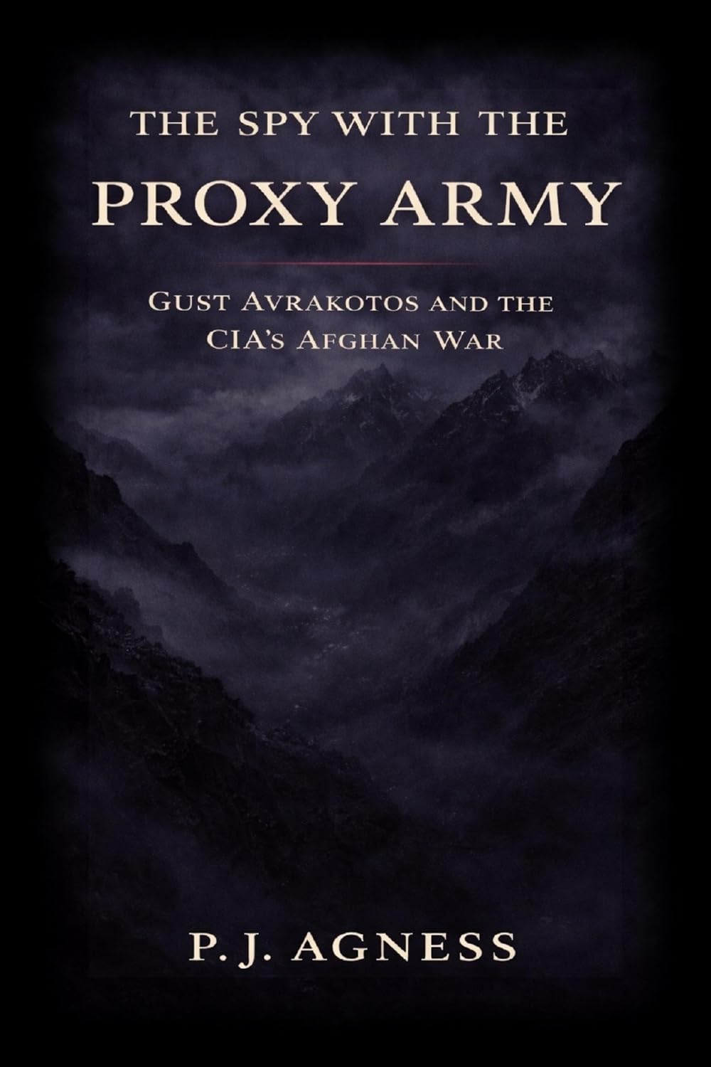 ler totalmente The Spy With the Proxy Army: Gust Avrakotos and the CIA’s Afghan War (English Edition)