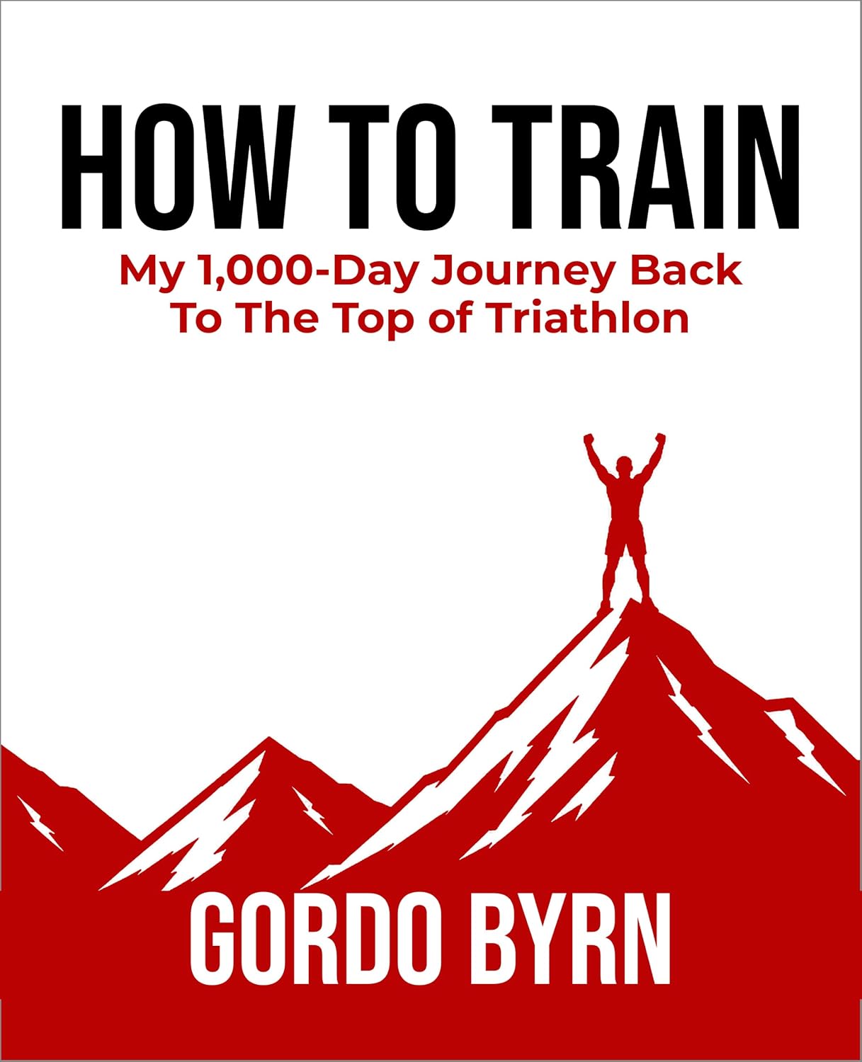 ler totalmente How To Train: My 1,000-Day Journey Back To The Top Of Triathlon (Gordo Byrn's Endurance Essentials Book 2) (English Edition)