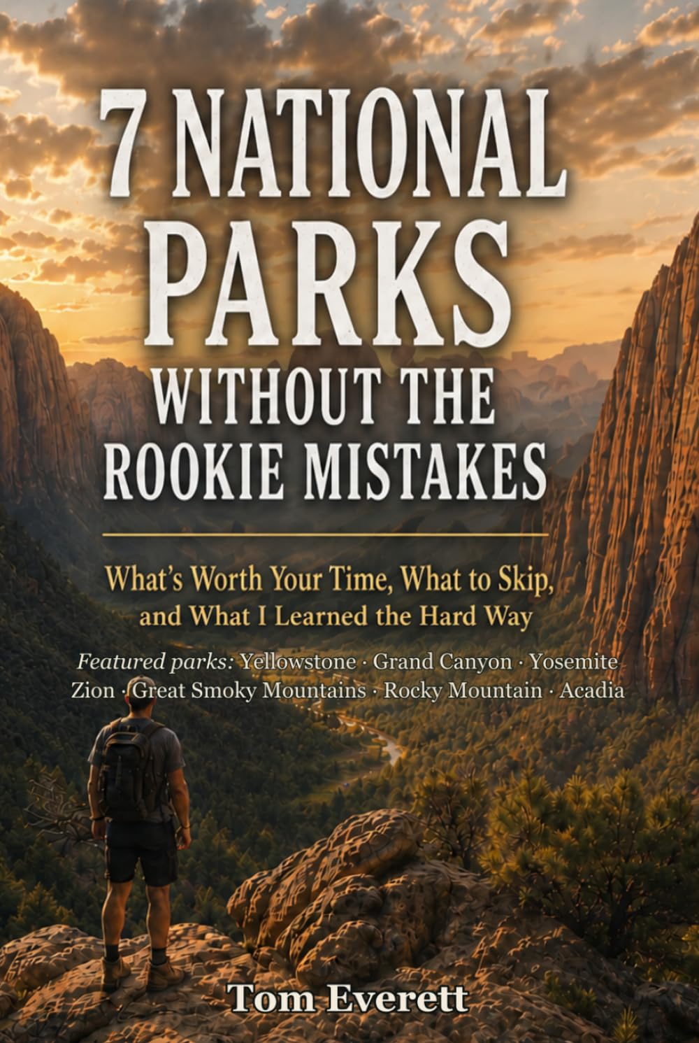 7 National Parks Without the Rookie Mistakes: What's Worth Your Time, What to Skip, and What I Learned the Hard Way baixar o livro de graça