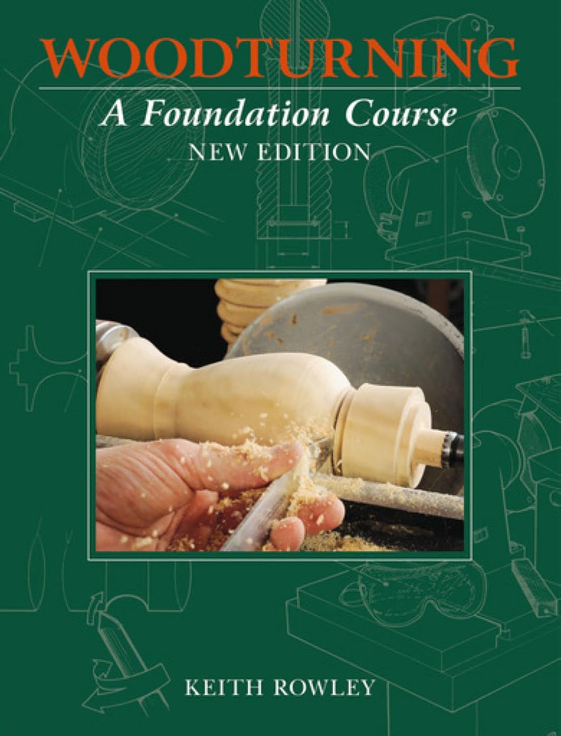 Woodturning: A Foundation Course: A Foundation Course (new edition)