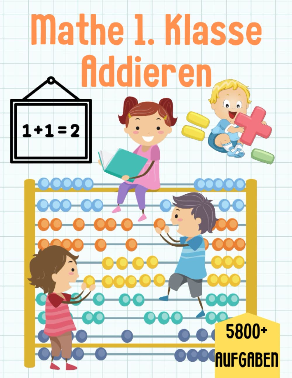 ler totalmente Mathe 1. Klasse Addieren: Übungsheft um Denken und Rechnen spielend zu fordern (German Edition)