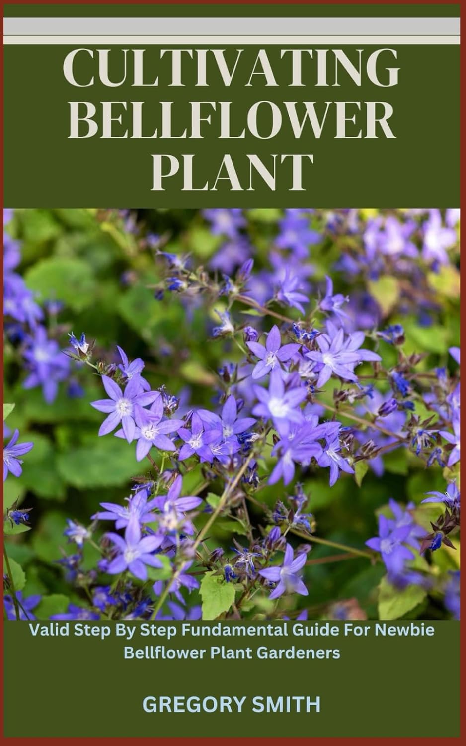 CULTIVATING BELLFLOWER PLANT: Valid Step By Step Fundamental Guide For Newbie Bellflower Plant Gardeners baixar livro de graça