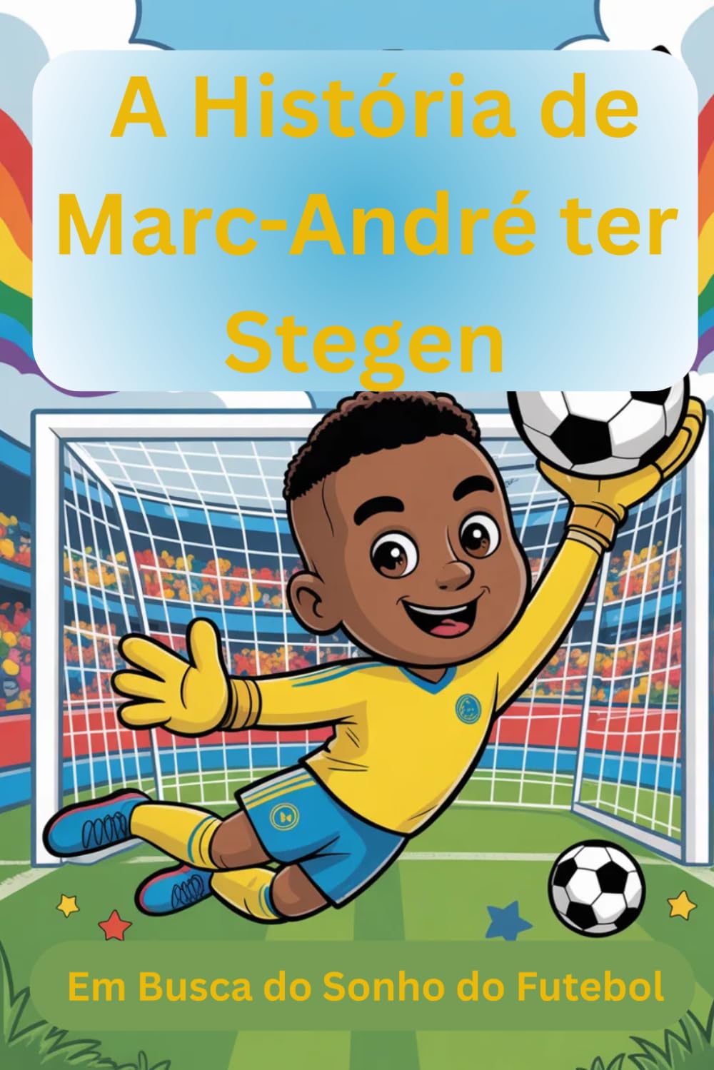 A História de Marc-André ter Stegen: Em Busca do Sonho do Futebol (Portuguese Edition) baixar livro de graça