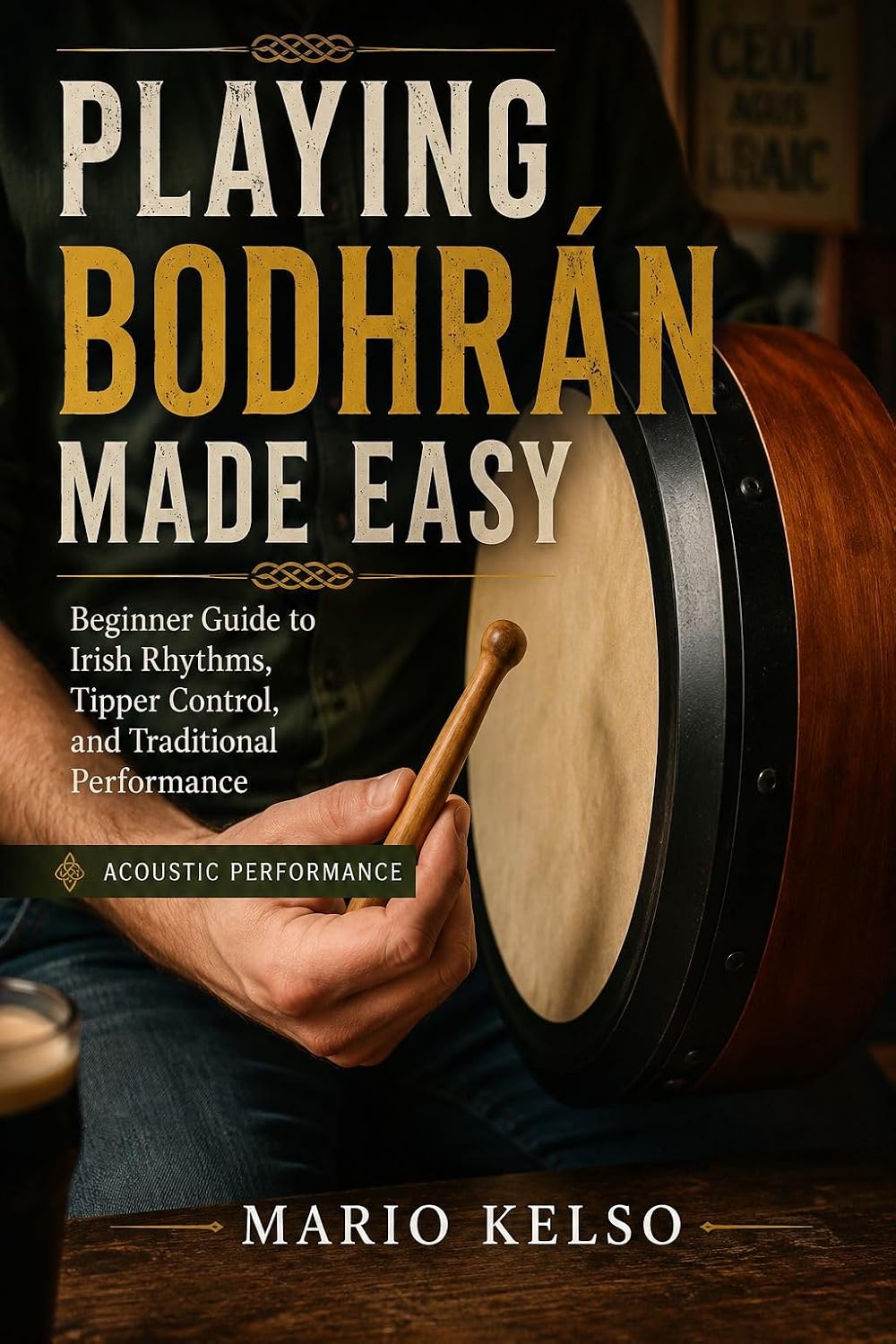 ler totalmente Playing Bodhrán Made Easy: Beginner Guide to Irish Rhythms, Tipper Control, and Traditional Performance (English Edition)