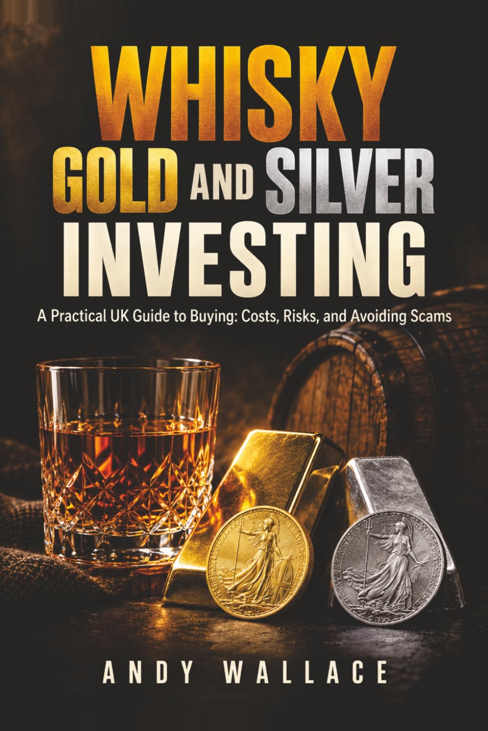 ler totalmente Whisky, Gold and silver investing: A practical UK guide to buying: costs, risks and avoiding scams