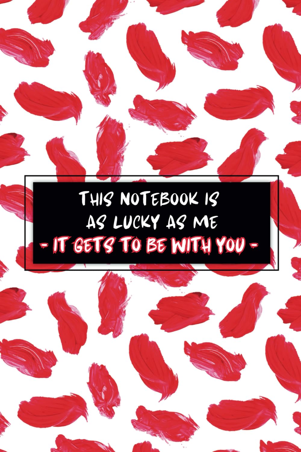 This Notebook is As Lucky As Me - It Gets to Be With You: Romantic Notepad, Valentines Day Journal, 6x9 inches, 100 Lined Pages, Matte Cover