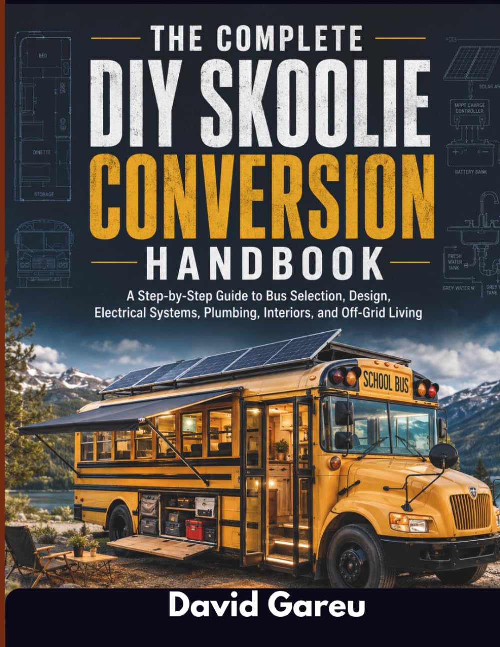 The Complete Diy Skoolie Conversion Handbook: A Step-by-Step Guide to Bus Selection, Design, Electrical Systems, Plumbing, Interiors, and Off-Grid Living (The Essential Gareu's Handbook) baixar o livro de graça