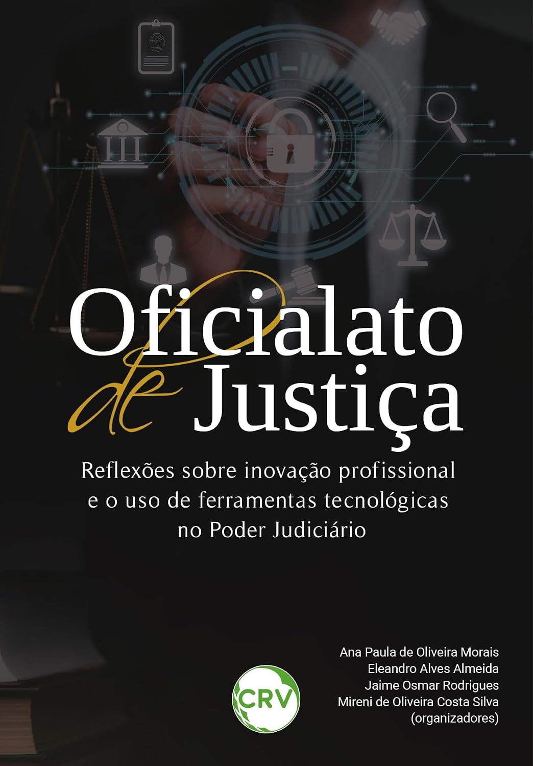 Oficialato de justiça: Reflexões sobre inovação profissional e o uso de ferramentas tecnológicas no Poder Judiciário baixar livro de graça