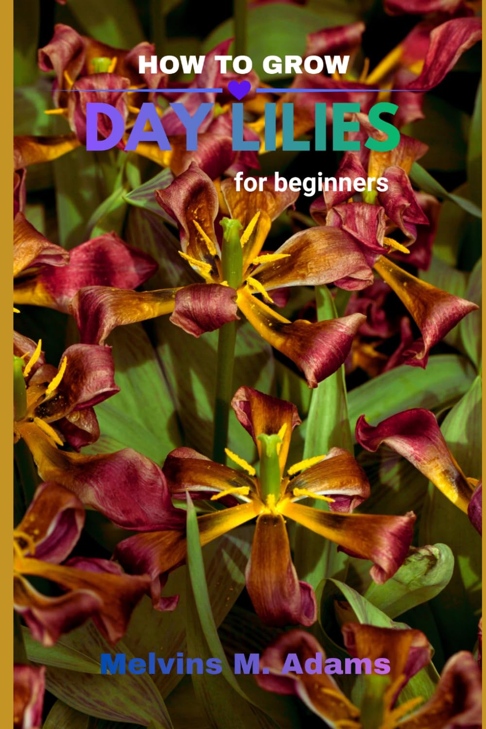 capítulo por capítulo baixar How to grow Daylilies for beginners: The Ultimate Beginner's Guide to Growing, Caring for, and Harvesting Stunning Daylilies at Home and garden