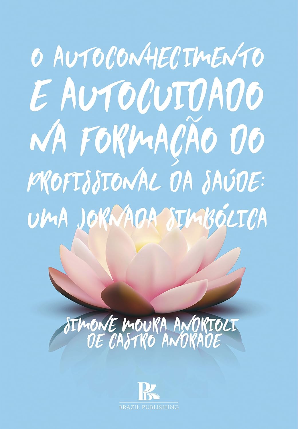 ler totalmente O autoconhecimento e autocuidado na formação do profissional da saúde: uma jornada simbólica