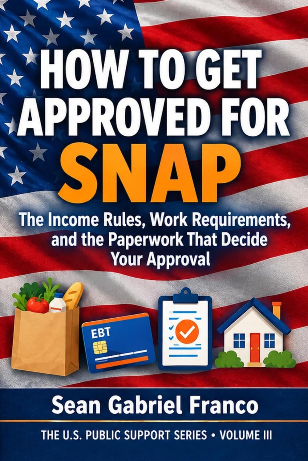 How to Get Approved for SNAP: The Income Rules, Work Requirements, and the Paperwork That Decide Your Approval (The U.S. Public Support Series) baixar livro de graça