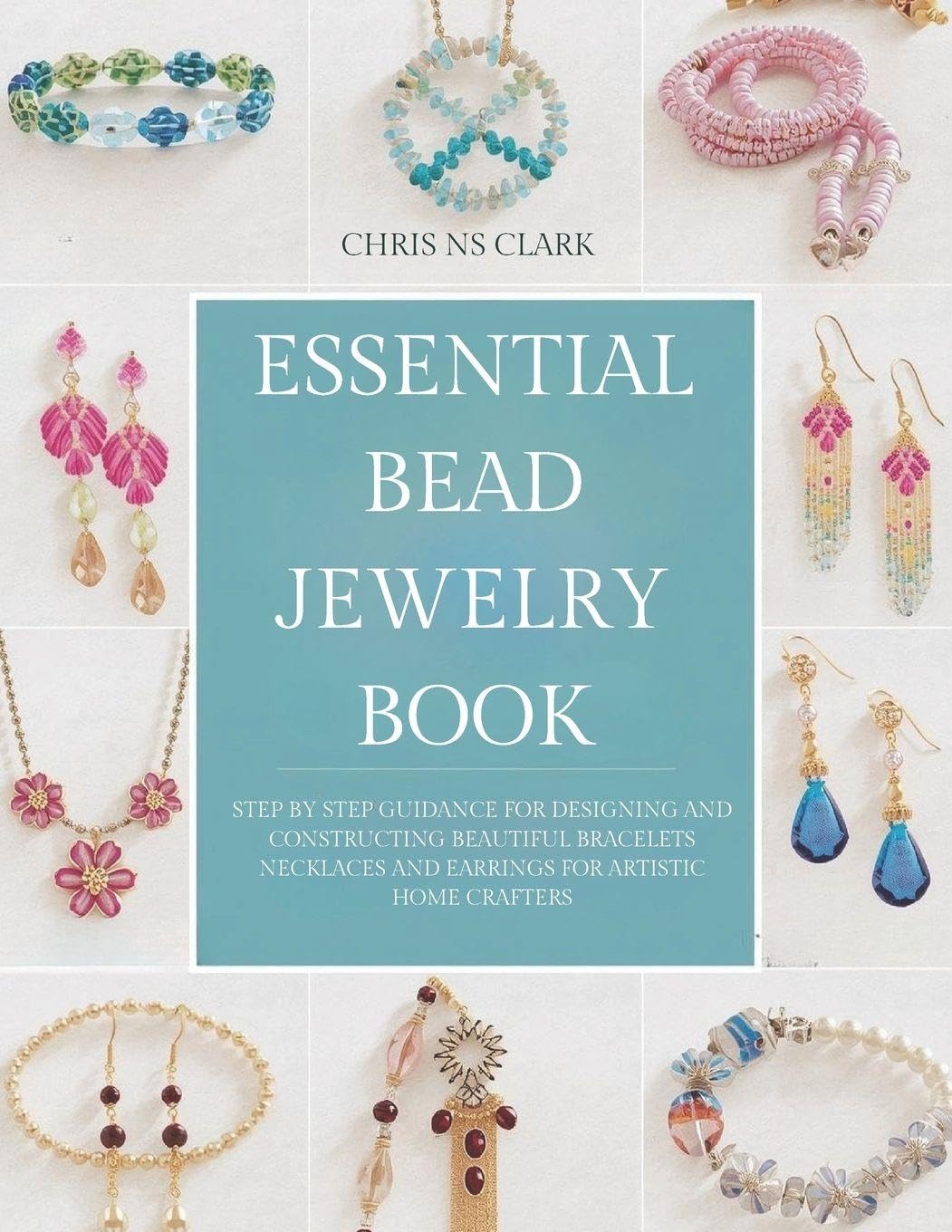 Essential Bead Jewelry Book: Step by Step Guidance for Designing and Constructing Beautiful Bracelets Necklaces and Earrings for Artistic Home Crafters baixar o livro de graça