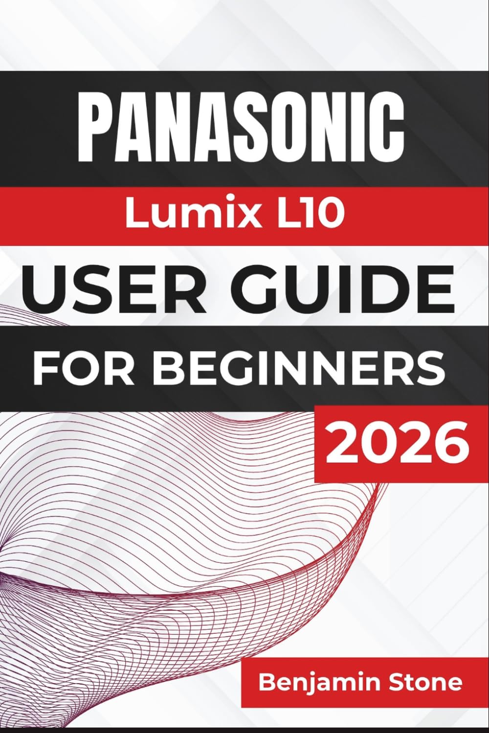 capítulo por capítulo baixar Panasonic Lumix L10 USER GUIDE For Beginners 2026: Camera Setup, Photography Basics, Creative Shooting, Video Recording, File Management, and Everyday Troubleshooting