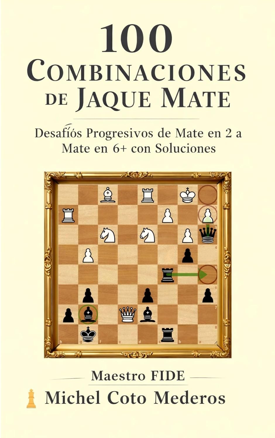 100 Combinaciones de Jaque Mate: Desafíos Progresivos de Mate en 2 a Mate en 6+ con Soluciones (Entrenamiento de Cálculo en Ajedrez) (Spanish Edition) baixar o livro de graça