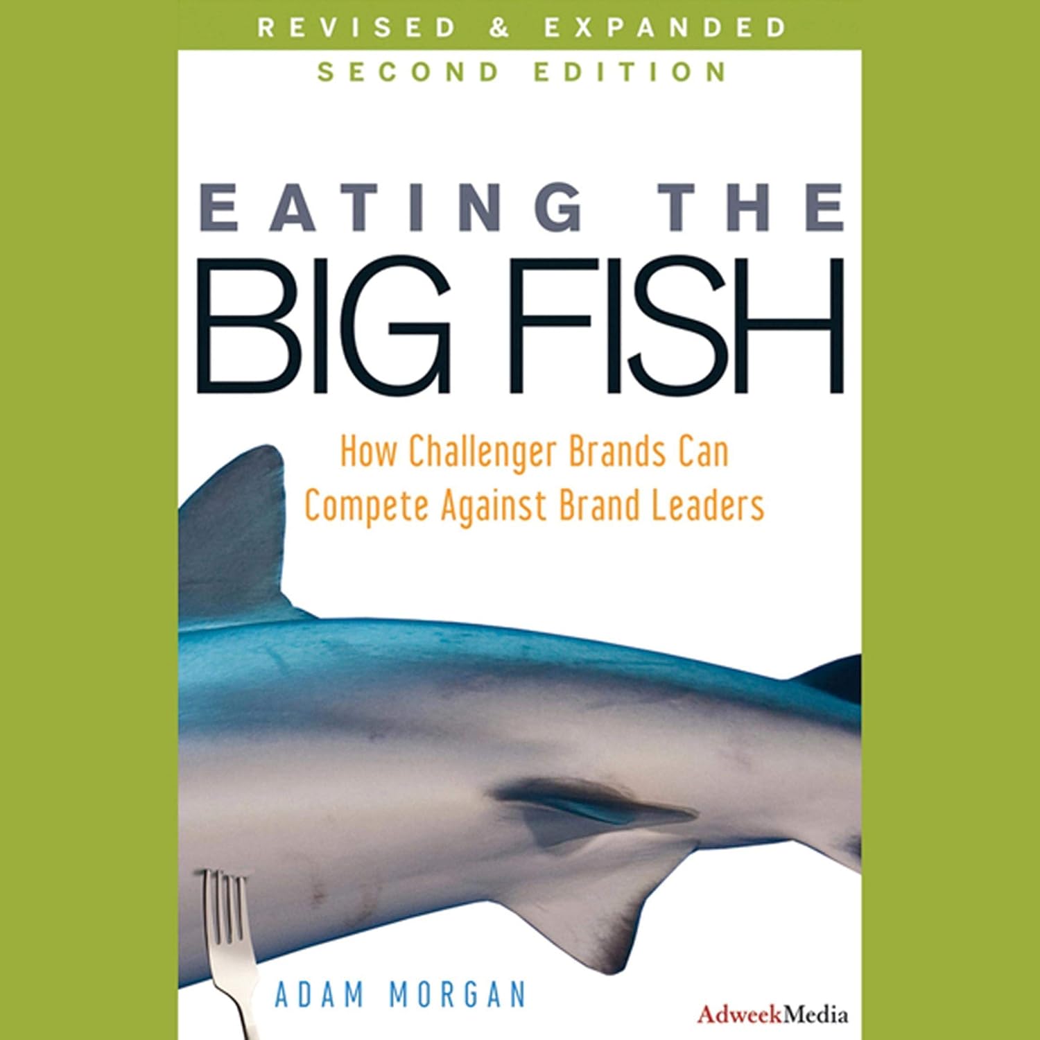 Eating the Big Fish: How Challenger Brands Can Compete Against Brand Leaders, 2nd Edition baixar livro de graça