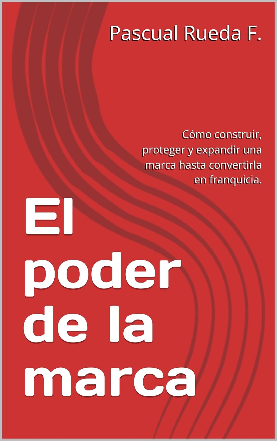 ler totalmente El poder de la marca: Cómo construir, proteger y expandir una marca hasta convertirla en franquicia. (Protección de activos intangibles) (Spanish Edition)