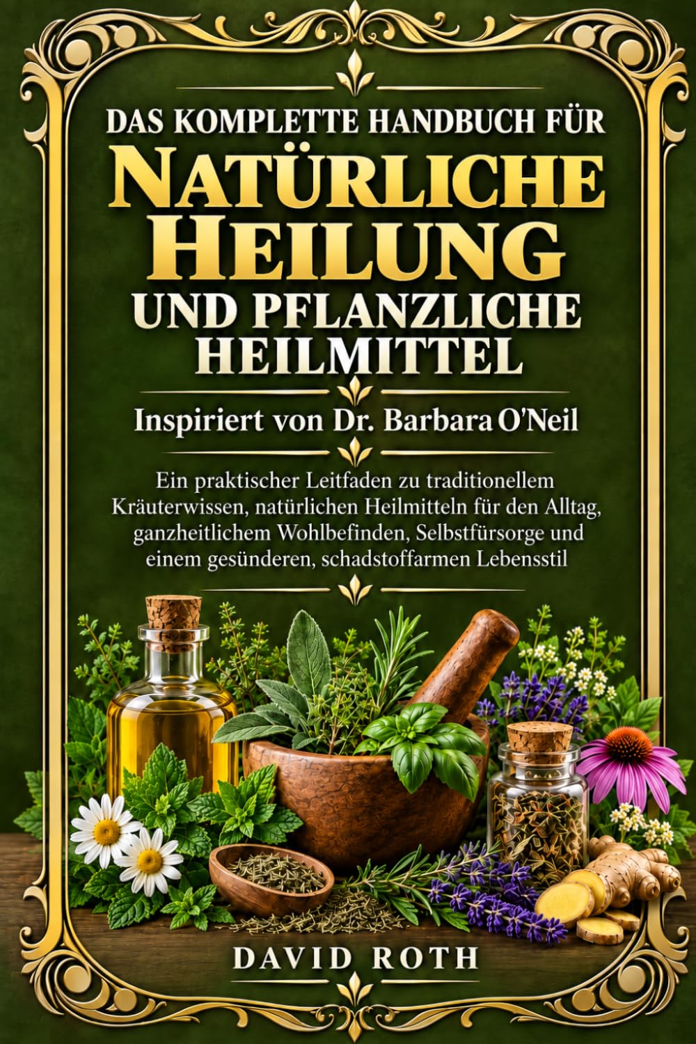 capítulo por capítulo baixar DAS KOMPLETTE HANDBUCH FÜR NATÜRLICHE HEILUNG UND PFLANZLICHE HEILMITTEL Inspiriert von Dr. Barbara O'Neil: Ein praktischer Leitfaden zu... Selbstfürsorge und (German Edition)