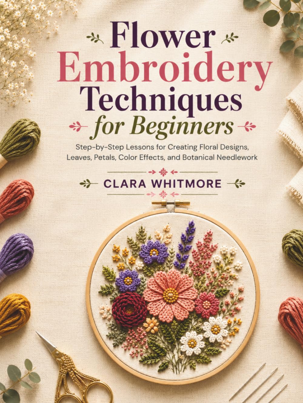 Flower Embroidery Techniques for Beginners: Step-by-Step Lessons for Creating Floral Designs, Leaves, Petals, Color Effects, and Botanical Needlework baixar o livro de graça