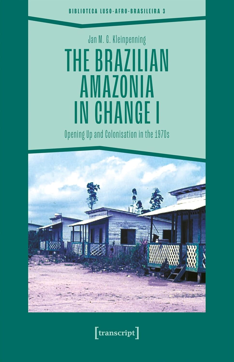 ler totalmente The Brazilian Amazonia in Change I: Opening Up and Colonisation in the 1970s (Biblioteca Luso-Afro-Brasileira Book 3) (English Edition)