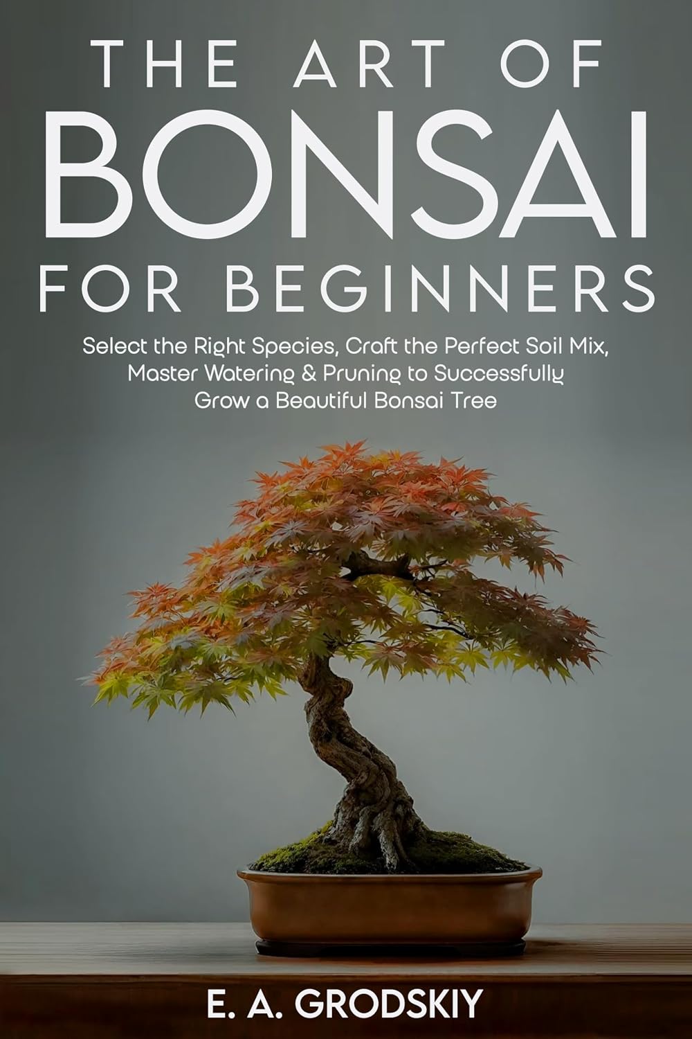 The Art of Bonsai for Beginners: Select the Right Species, Craft the Perfect Soil Mix, Master Watering & Pruning to Successfully Grow a Beautiful Bonsai Tree (English Edition) baixar o livro de graça