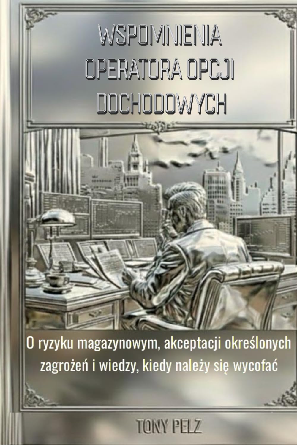 capítulo por capítulo baixar WSPOMNIENIA OPERATORA OPCJI DOCHODOWYCH: O ryzyku magazynowym, akceptacji określonych zagrożeń i wiedzy, kiedy należy się wycofać (Polish Edition)