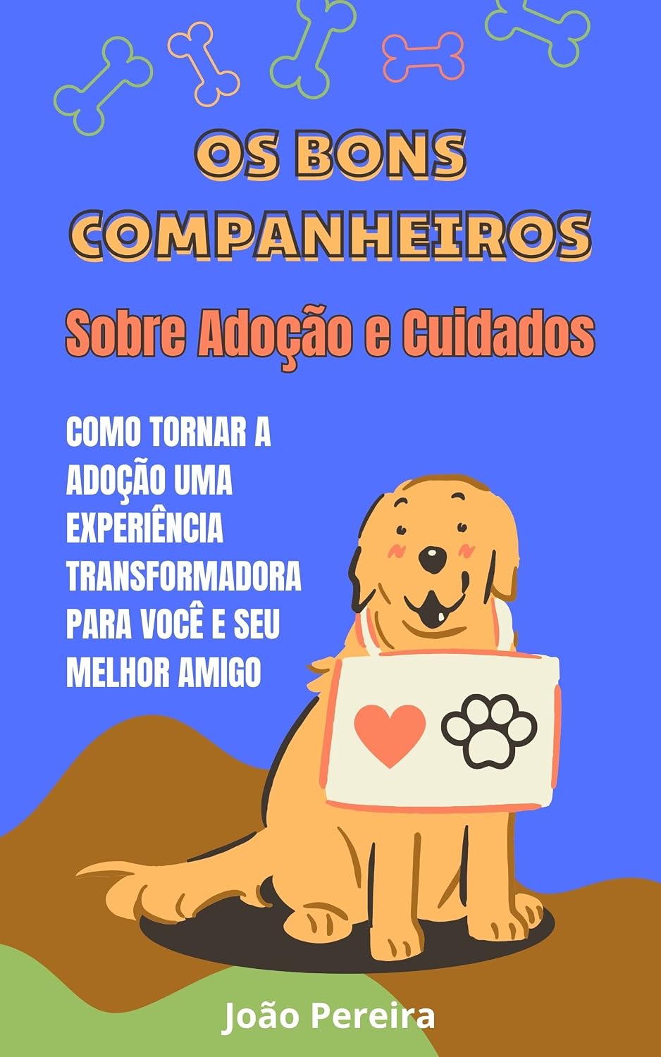 OS BONS COMPANHEIROS - Sobre Adoção e Cuidados: COMO TORNAR A ADOÇÃO UMA EXPERIÊNCIA TRANSFORMADORA PARA VOCÊ E SEU MELHOR AMIGO baixar livro de graça