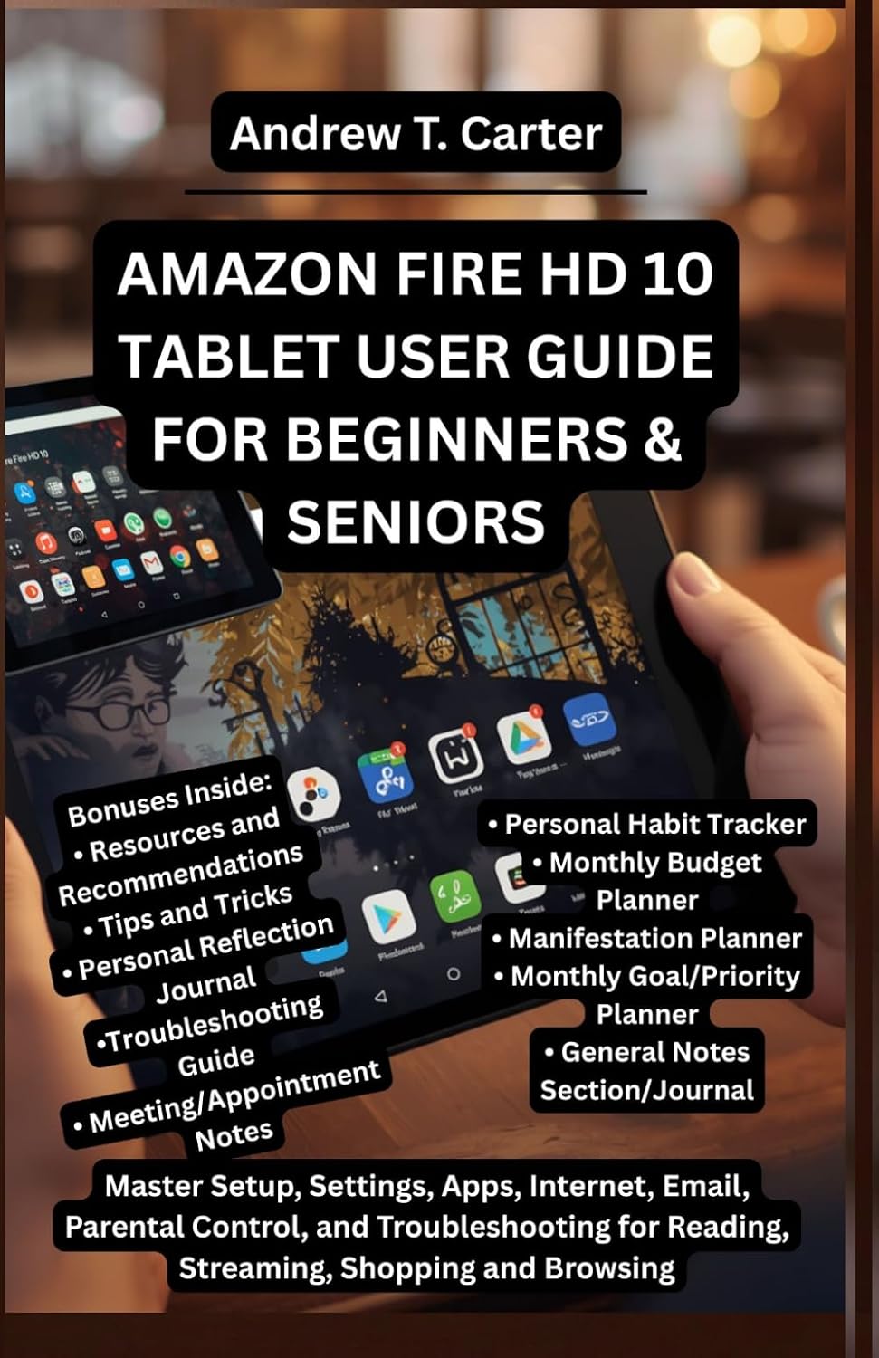 AMAZON FIRE HD 10 TABLET USER GUIDE FOR BEGINNERS AND SENIORS: Master Setup, Settings, Apps, Internet, Email, Parental Control, and Troubleshooting for Reading, Streaming, Shopping and Browsing baixar o livro de graça