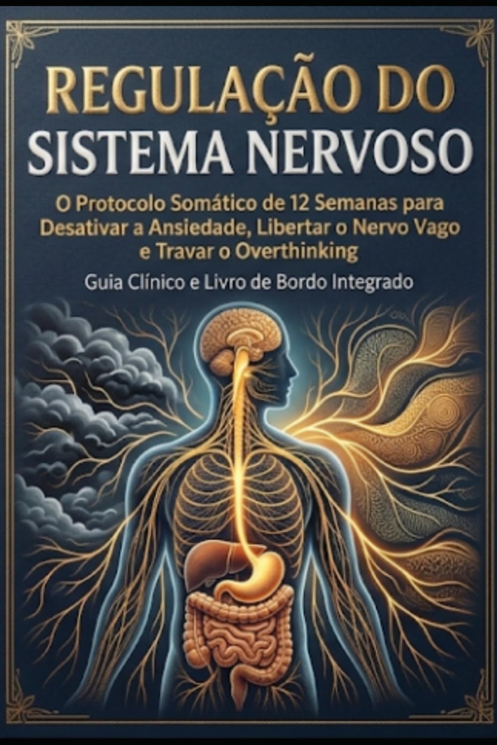 ler totalmente REGULAÇÃO DO SISTEMA NERVOSO: O Protocolo Somático de 12 Semanas para Desativar a Ansiedade, Libertar o Nervo Vago e Travar o Overthinking | Guia... (Uma Mente Forte) (Portuguese Edition)